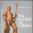 Na cestách za rybami - Zdeněk Šimek, vydáno 1958. Autor byl chemikem a spisovatelem *1907/+1988