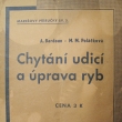 Chyt�n� udic� a �prava ryb, Anton�n Bardoun - M.M. Pol��kov�, vyd�no 1941. Autor narozen *9.4.1894 v Ledvic�ch. ��edn�k �eleznic, redigoval �asopis a psal knihy o ryb��stv�.