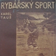 Rybářský sport, Karel Tauš, vydáno 1936, Autor *1897/+1984
