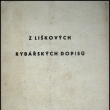 Z Li�kov�ch ryb��sk�ch dopis� (origin�l bro�ovan� v�tisk), Dr. V�clav Dyk, vyd�no 1940. Autor prof. MVDr. V�clav Dyk, DrSc. narozen 27. �nora 1912 ve Strakonic�ch