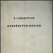 Z Liškových rybářských dopisů (originál brožovaný výtisk), Dr. Václav Dyk, vydáno 1940. Autor prof. MVDr. Václav Dyk, DrSc. narozen 27. února 1912 ve Strakonicích