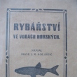 Ryb��stv� ve vod�ch horsk�ch, J.N. Pol�ek, vyd�no 1925. Autor byl pedagog, hudebn� skladatel a sb�ratel lidov�ch p�sn� na Vala�sku. *1873/+1956