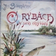 O ryb�ch a jich chyt�n� na udici, autor Josef Buben��ek, vyd�no 1898. Autor se narodil v roce 1857