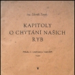 Kapitoly o chyt�n� na�ich ryb - Ing. Zden�k �imek, vyd�no 1949.  Autor byl chemikem a spisovatelem *1907/+1988