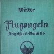 Flugangeln - Angelsport - Band III., vydno 1929 Mnichov, Berlin