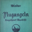 Flugangeln - Angelsport - Band III., vydáno 1929 Mnichov, Berlin