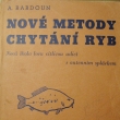 Nové metody chytání ryb, Antonín Bardoun, vydáno 1938. Autor narozen *9.4.1894 v Ledvicích. Úředník železnic, redigoval časopis a psal knihy o rybářství.