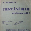 Chytání ryb přívlačnou udicí, Antonín Bardoun, vydáno 1936, Autor narozen* 9.4.1894 v Ledvicích. Úředník železnic, redigoval časopis a psal knihy o rybářství