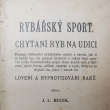 Rybsk sport - chytn ryb na udici, autor J.L. Bucek, vydno 1910, Autor byl chud herec, redaktor a autor divadelnch her. *1843/+1912