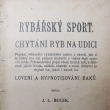 Ryb��sk� sport - chyt�n� ryb na udici, autor J.L. Bucek, vyd�no 1910, Autor byl chud� herec, redaktor a autor divadeln�ch her. *1843/+1912