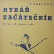 Ryb�� za��te�n�k, Anton�n Bardoun, vyd�no 1938. Autor narozen *9.4.1894 v Ledvic�ch. ��edn�k �eleznic, redigoval �asopis a psal knihy o ryb��stv�.